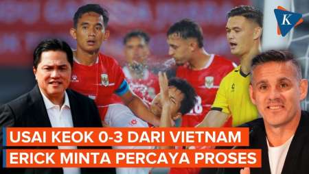 Indonesia Digilas Vietnam 0-3, Erick Thohir Minta Publik Percaya Proses