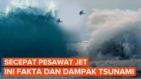 Fakta dan Dampak Tsunami, Bisa Menerjang Secepat Pesawat Jet