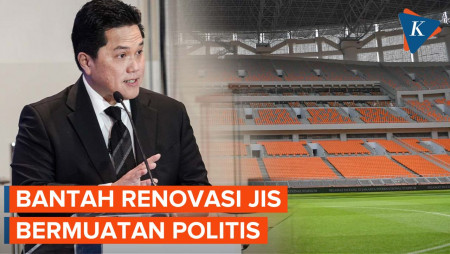 Pembelaan Erick Thohir soal Renovasi JIS yang Dituding Bermuatan Politis