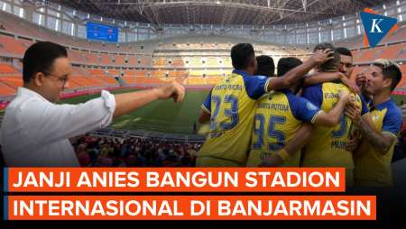 Anies Janji Bangun Stadion di Banjarmasin, Sudah Siapkan Nama