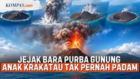 Jejak Fenomena Terbentuknya Gunung Anak Krakatau, Mengapa Erupsinya Terus Menerus?