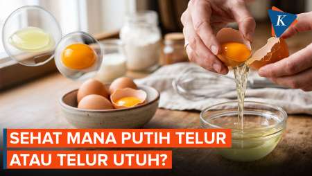 Lebih Sehat Mana, Makan Putih Telur Atau Telur Utuh?