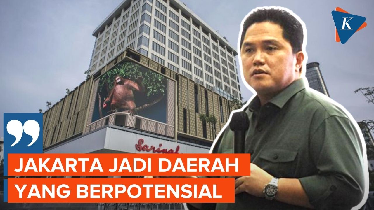 Saat IKN Rampung, Erick Thohir Yakin Jakarta Bakal Jadi Kawasan Potensial