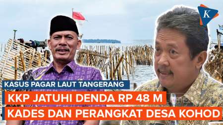 Menteri KP Jatuhkan Denda Rp 48 M ke Kades Kohod dan Pelaku Pembangunan Pagar Laut Tangerang