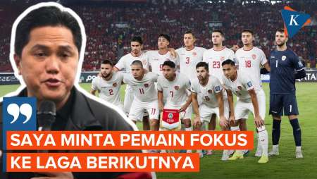 Erick Thohir Minta Timnas “Move On” dari Bahrain dan Fokus Lawan China