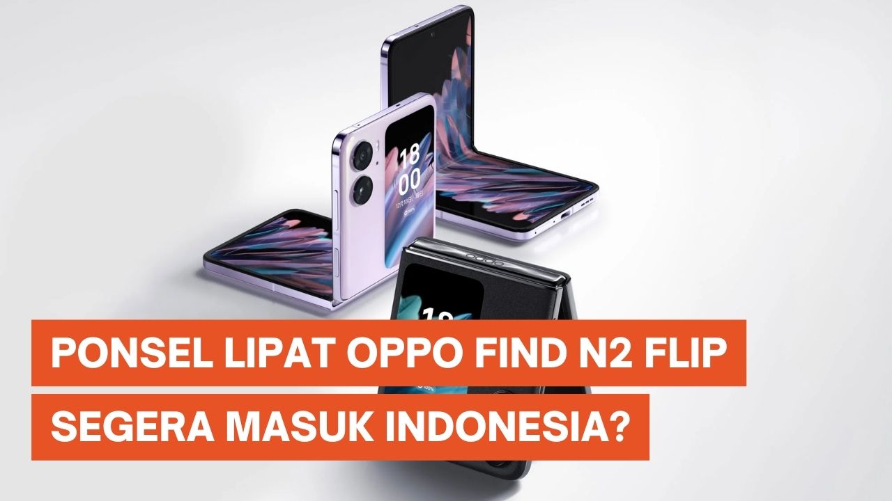 Ponsel Lipat Oppo Find N2 Flip Siap Masuk Indonesia?