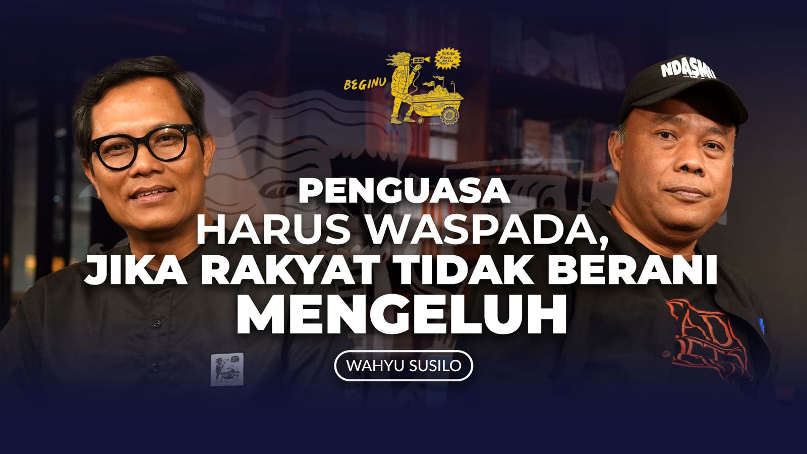 Wahyu Susilo: Rekam Wiji Thukul Melawan Sampai Hilang | BEGINU