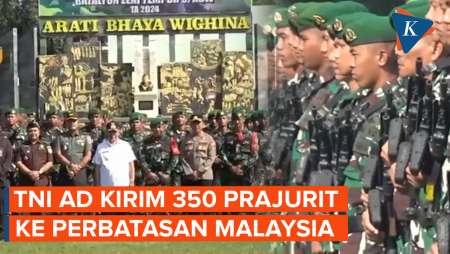 350 Prajurit TNI AD Dikirim ke Perbatasan Indonesia-Malaysia, Ada Apa?