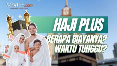 Mengenal Haji Plus: Biaya, Waktu Tunggu, hingga Cara Daftar