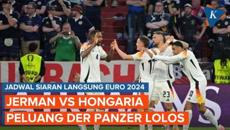 Jadwal Siaran Langsung dan Live Streaming Jerman Vs Hongaria di Euro 2024