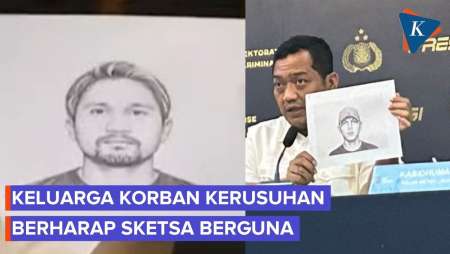 Keluarga Korban Kerusuhan Tanggapi Sketsa Terduga Pelaku