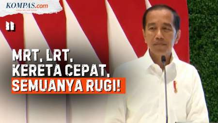 Jokowi: MRT, LRT, Kereta Cepat, Semuanya Rugi!