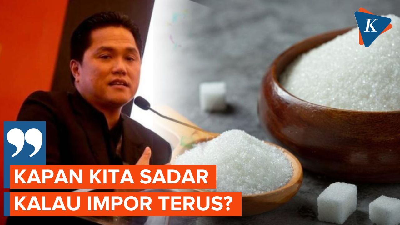 Protes Erick Thohir soal Indonesia yang Masih Impor Gula Konsumsi 