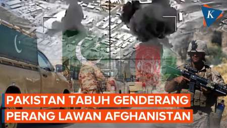 Pakistan Nyatakan Perang Terbuka Dengan Afghanistan, Apa Saja Yang Perlu Diketahui?