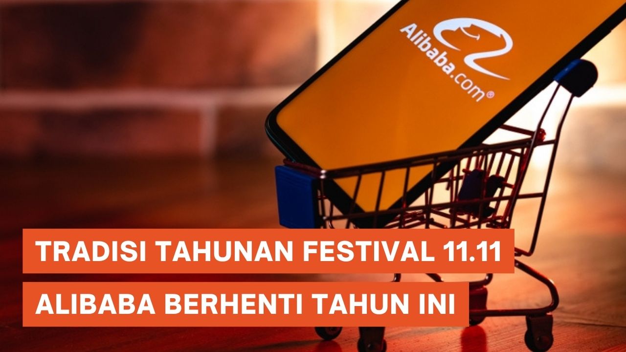 Tradisi Tahunan Festival Belanja 11 11 Alibaba Berhenti Tahun Ini
