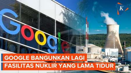 Google Bangunkan Lagi Fasilitas Nuklir yang Lama Tertidur, Apa Tujuannya?