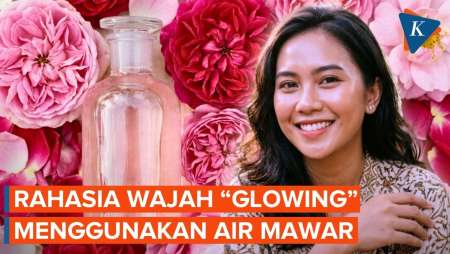 5 Manfaat Air Mawar Untuk Wajah Lebih “Glowing”