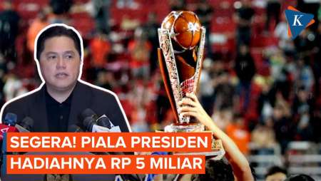 Erick Thohir Pastikan Piala Presiden Segera Digelar, Berhadiah Rp 5 Miliar