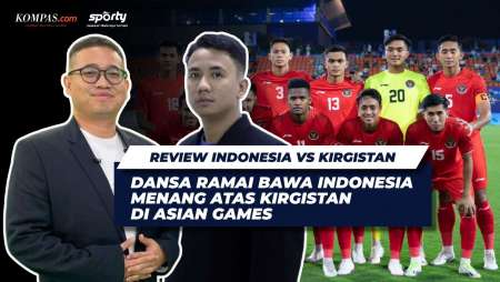 [SPORTY REACTION]: Review Laga Indonesia vs Kirgistan 2-0 di Ajang Asian Games 2022 (20-9-2023)