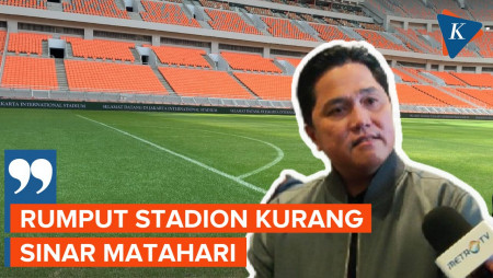 Erick Thohir: Rumput JIS Kurang Sinar Matahari