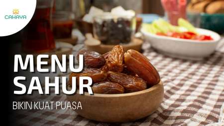 Menu Sahur Yang Bikin Tak Mudah Lemas Dan Lapar