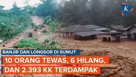 Banjir Dan Longsor Terjang Sumut: 10 Orang Tewas, 6 Hilang, 2.393 KK Terdampak