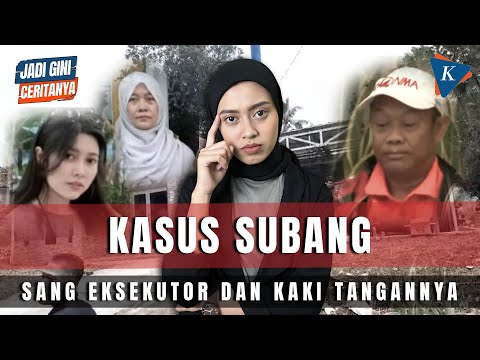 KASUS SUBANG, SANG EKSEKUTOR  DAN KAKI TANGANNYA #JADIGINICERITANYA