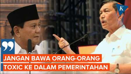 Luhut Berpesan ke Prabowo, Jangan Bawa Orang Toxic ke Pemerintahan
