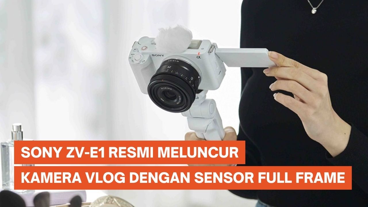 Sony ZV-E1 Resmi Meluncur, Kamera Vlog dengan Sensor Full Frame