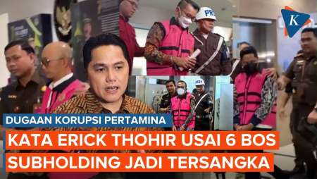 Respons Erick Thohir Usai 6 Bos Subholding Pertamina Jadi Tersangka Dugaan Korupsi