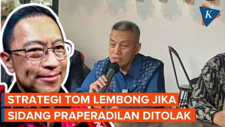 Apa yang Dilakukan Tom Lembong jika Praperadilan Ditolak?