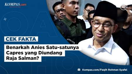 Benarkah Anies Satu-satunya Capres yang Diundang Raja Salman?