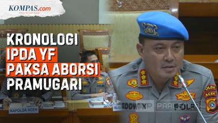 [FULL] Kronologi Ipda YF Paksa Aborsi Pramugari, Propam-Kapolda Aceh Blak-blakan ke DPR