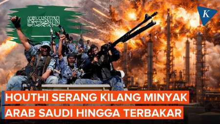 Houthi Serang Kilang Minyak Arab Saudi hingga Terbakar