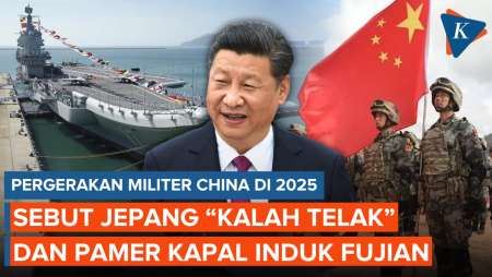 10 Pergerakan Militer China Di 2025: Anggap Jepang "Kalah Telak" Dan Pamer Kapal Induk Fujian