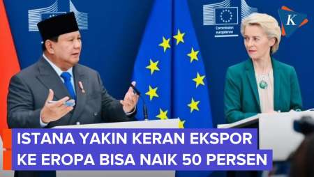 Istana Yakin Ekspor ke Uni Eropa Bisa Naik 50 Persen Usai Lawatan Prabowo