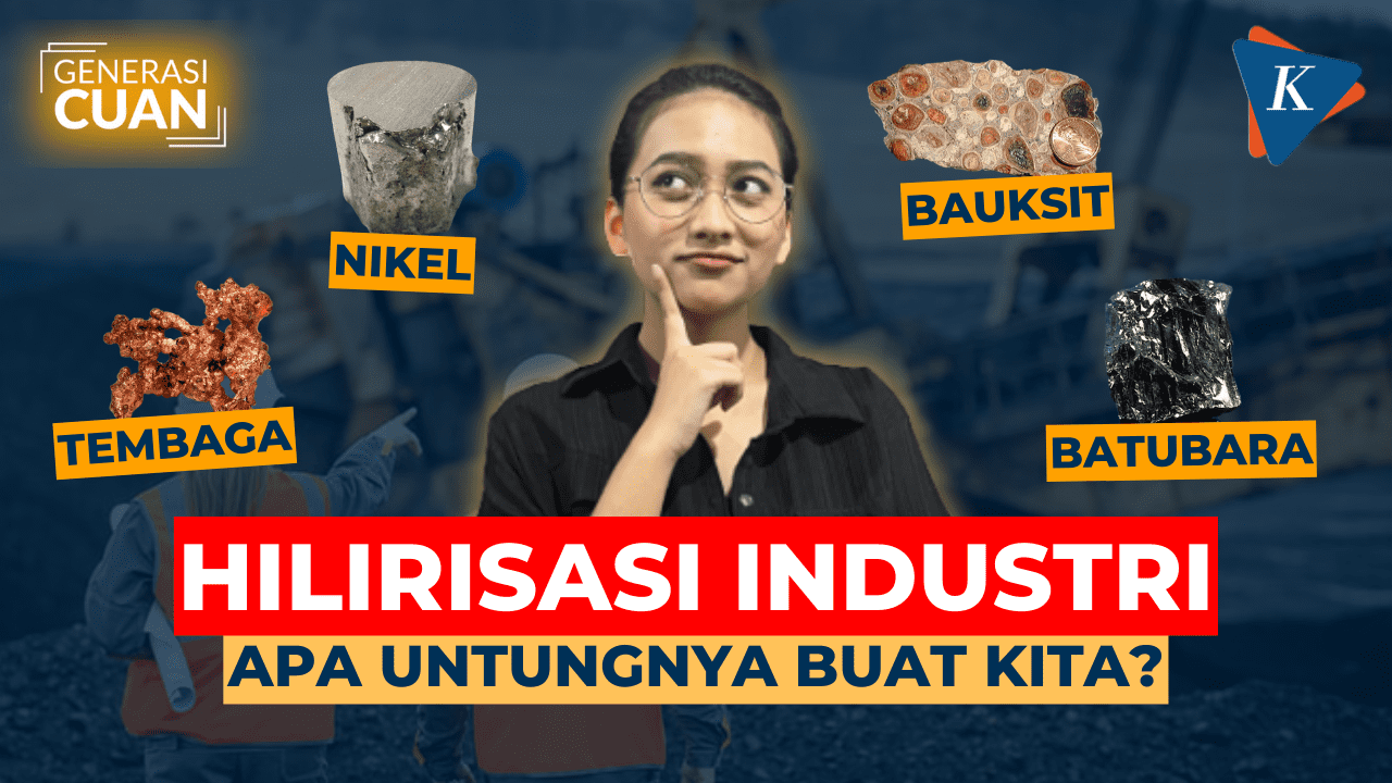 [GENERASI CUAN] Hilirisasi Industri, Apa Dampak Dan Keuntungannya Bagi ...