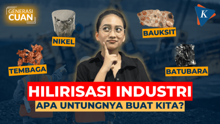 [GENERASI CUAN] Hilirisasi Industri, Apa Dampak dan Keuntungannya bagi Kita?