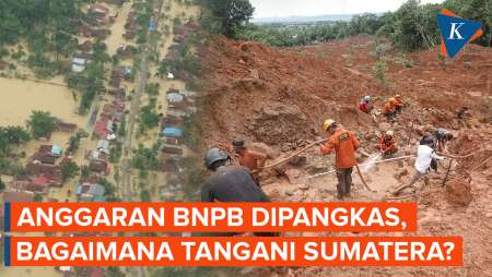 Anggaran BNPB Dipotong, Bagaimana Penanggulangan Banjir Sumatera?