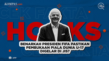 Benarkah Presiden FIFA Pastikan Pembukaan Piala Dunia U-17 Digelar di JIS?