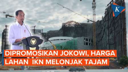 Dipromosikan Jokowi, Harga Lahan IKN Meroket Tajam