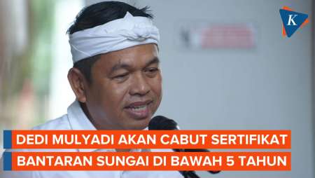 Dedi Mulyadi Akan Cabut Sertifikat Bantaran Sungai di Bawah 5 Tahun