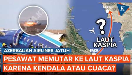 Sebelum Jatuh Azerbaijan Airlines Sempat Memutar ke Laut Kaspia, Ada Apa?