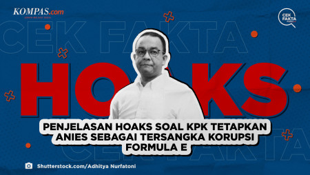 Penjelasan Hoaks soal KPK Tetapkan Anies sebagai Tersangka Korupsi Formula E