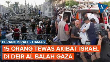Serangan Israel Masih Berlanjut, 15 Orang Tewas di Deir Al Balah Gaza Tengah