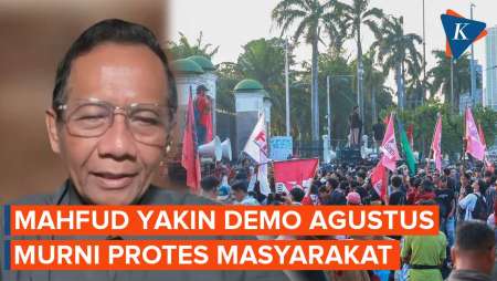 Mahfud Yakin Demo Besar Agustus Murni Memprotes Pemerintah, tetapi...