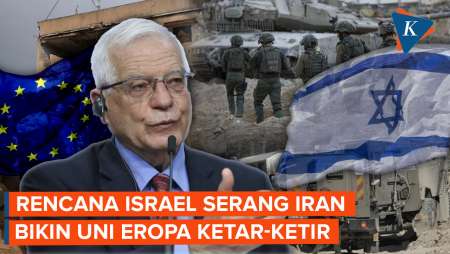 Bisa Berbahaya! Uni Eropa Dibuat Was-was oleh Rencana Israel Serang Iran