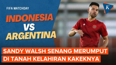 Jelang Indonesia Vs Argentina: Sandy Walsh Datang Lebih Dulu, Bangga…