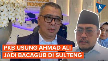 PKB Usung Politikus Nasdem Ahmad Ali di Pilkada Sulawesi Tengah