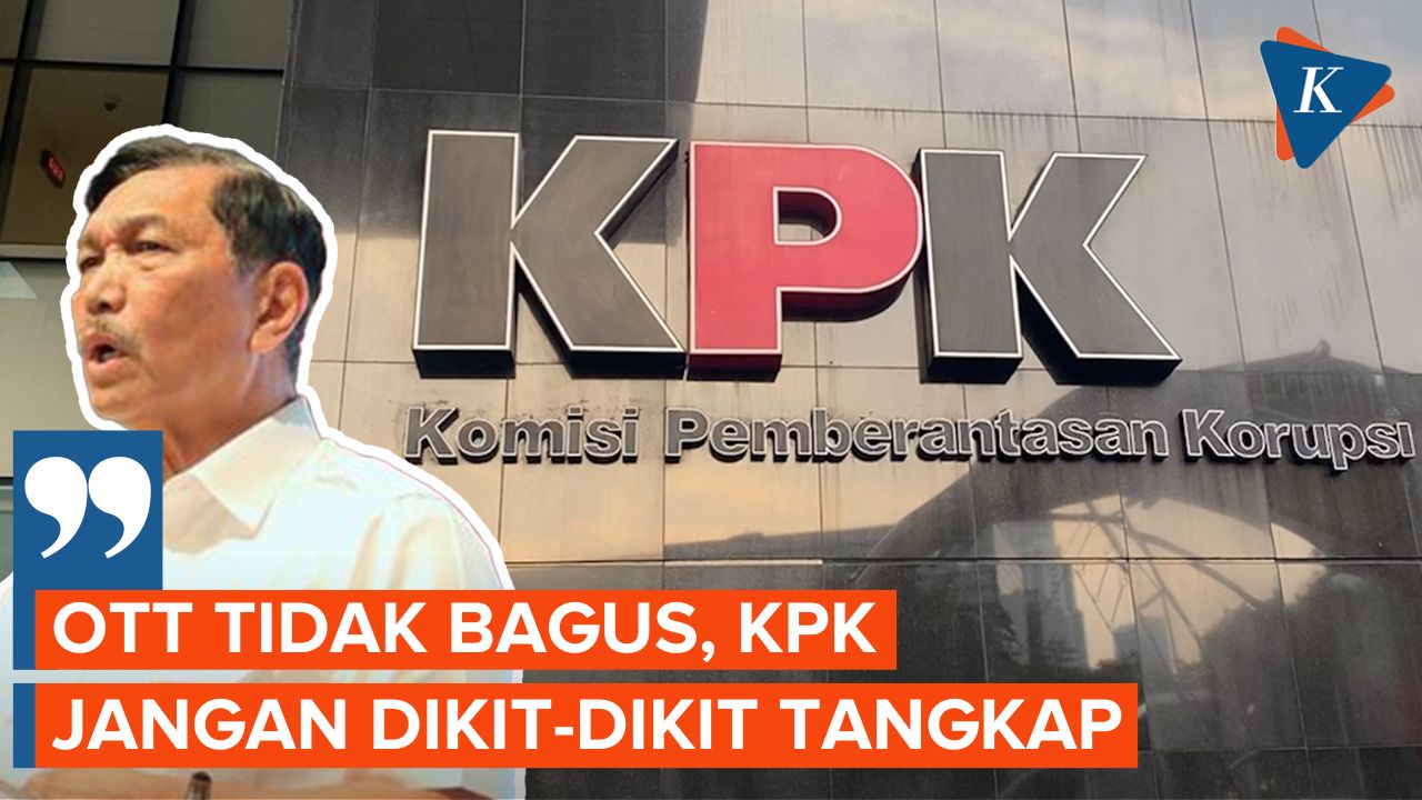 Luhut Sebut OTT KPK Buat Negeri Jelek: KPK Jangan Sedikit-sedikit Tangkap